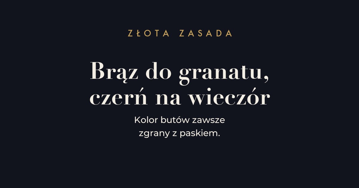 Zasada - brązowe buty do granatu i szarości, czarne do czerni i na wieczór