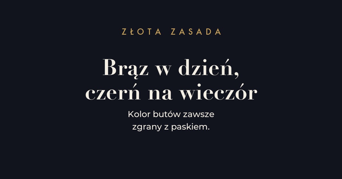 Zasada - brąz i koniak do granatu w dzień, czerń na wieczór