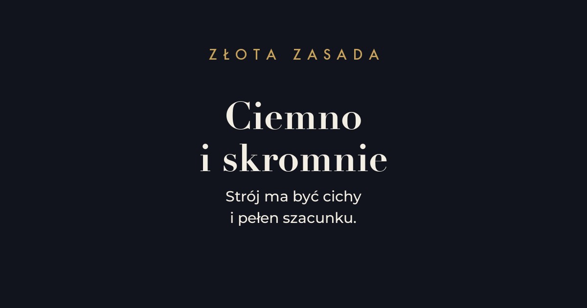 Zasada stroju na pogrzeb - ciemno, skromnie i z szacunkiem