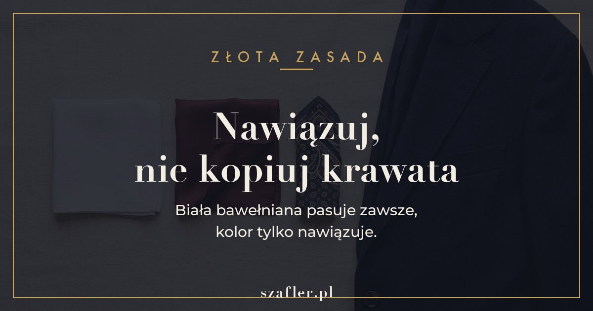 Zasada poszetki - nawiązuj do krawata, nie kopiuj, biała pasuje zawsze