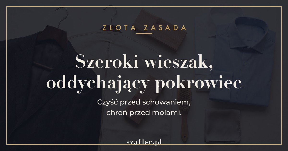 Zasada przechowywania - szeroki wieszak, oddychający pokrowiec, czysto
