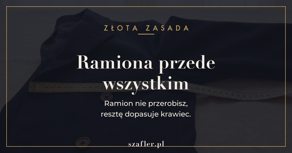 Zasada rozmiaru marynarki - ramiona przede wszystkim, resztę dopasuje krawiec