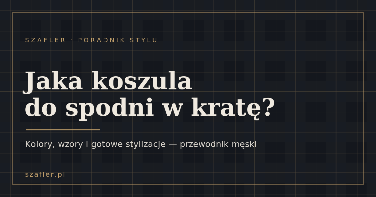 Jaka koszula do spodni w kratę - poradnik męski Szafler