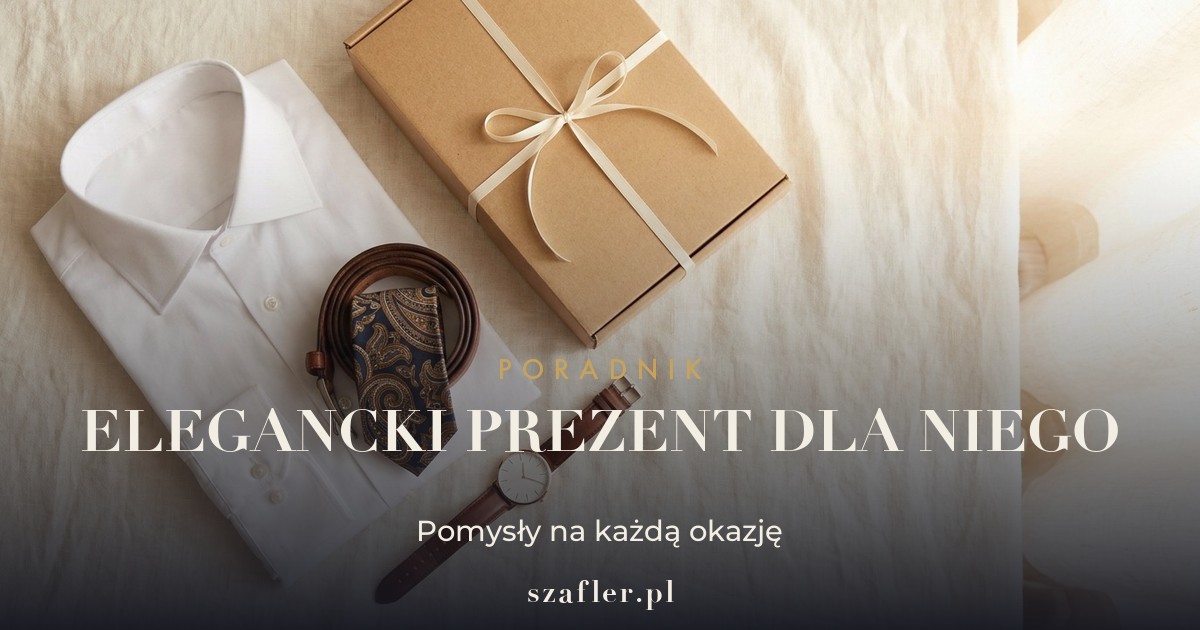 Elegancki prezent dla mężczyzny - pomysły na każdą okazję